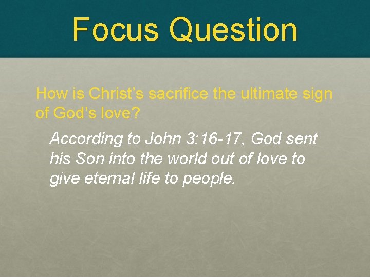 Focus Question How is Christ’s sacrifice the ultimate sign of God’s love? According to