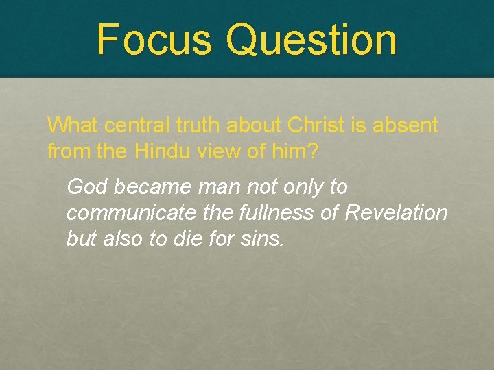 Focus Question What central truth about Christ is absent from the Hindu view of Focus Question What central truth about Christ is absent from the Hindu view of