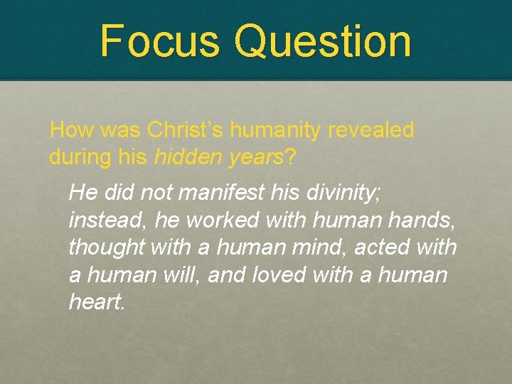 Focus Question How was Christ’s humanity revealed during his hidden years? He did not Focus Question How was Christ’s humanity revealed during his hidden years? He did not