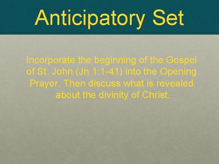 Anticipatory Set Incorporate the beginning of the Gospel of St. John (Jn 1: 1
