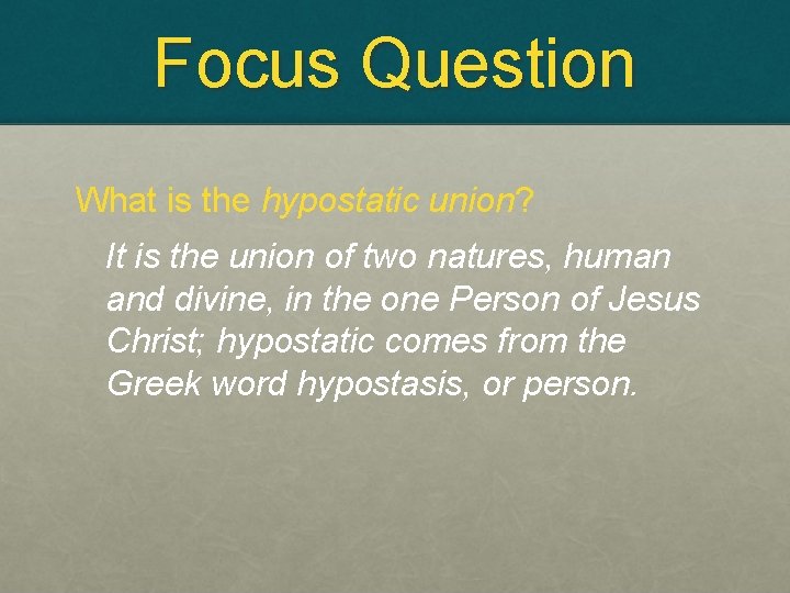 Focus Question What is the hypostatic union? It is the union of two natures,