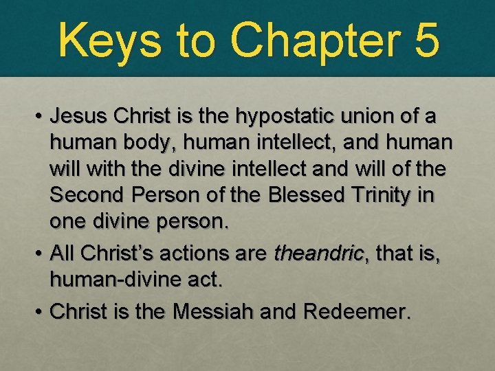 Keys to Chapter 5 • Jesus Christ is the hypostatic union of a human