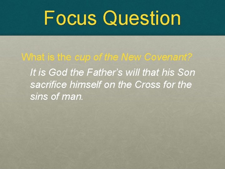 Focus Question What is the cup of the New Covenant? It is God the