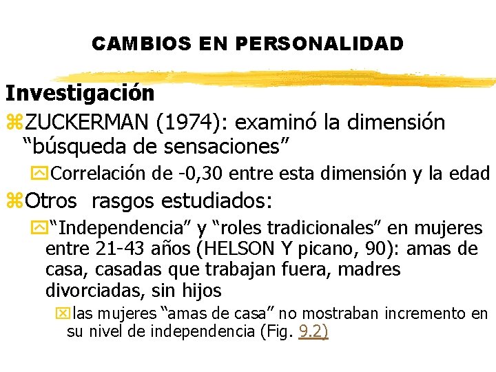 CAMBIOS EN PERSONALIDAD Investigación z. ZUCKERMAN (1974): examinó la dimensión “búsqueda de sensaciones” y.