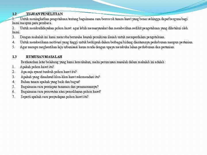 1. 2 TUJUAN PENELITIAN 1. Untuk meningkatkan pengetahuan tentang bagaimana cara bercocok tanam karet