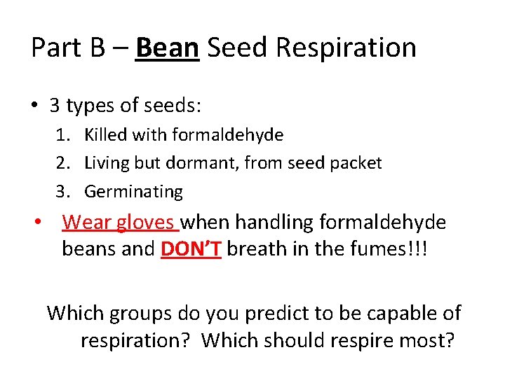 Part B – Bean Seed Respiration • 3 types of seeds: 1. Killed with