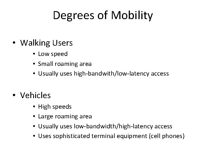 Degrees of Mobility • Walking Users • Low speed • Small roaming area •