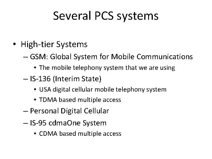 Several PCS systems • High-tier Systems – GSM: Global System for Mobile Communications •