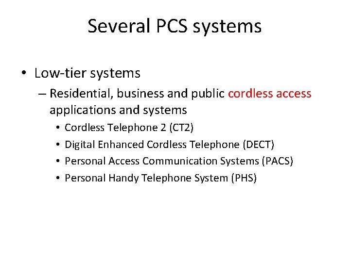 Several PCS systems • Low-tier systems – Residential, business and public cordless access applications