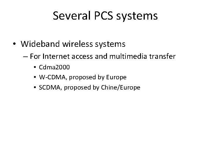 Several PCS systems • Wideband wireless systems – For Internet access and multimedia transfer