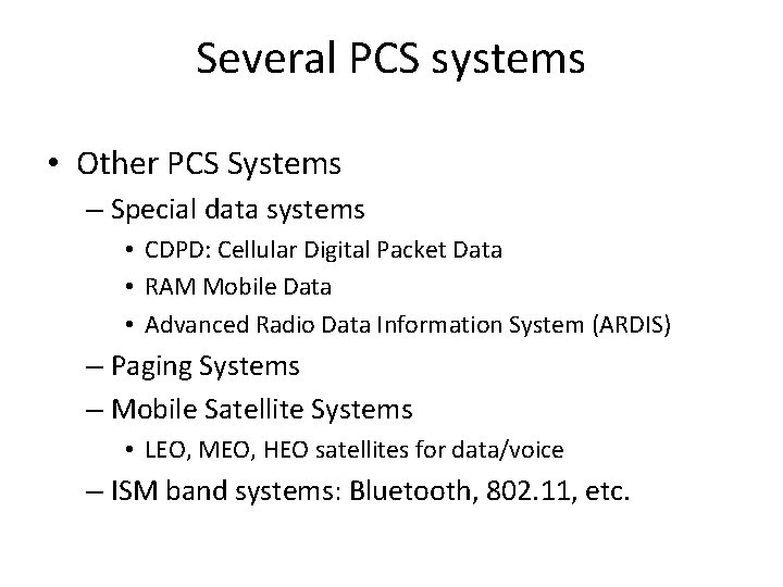 Several PCS systems • Other PCS Systems – Special data systems • CDPD: Cellular