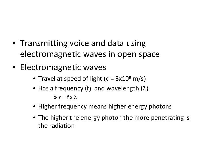  • Transmitting voice and data using electromagnetic waves in open space • Electromagnetic