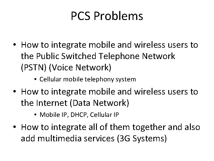 PCS Problems • How to integrate mobile and wireless users to the Public Switched