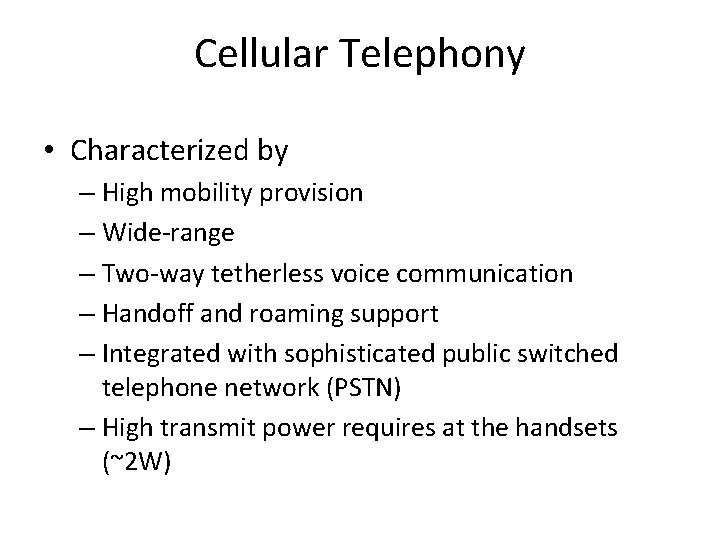 Cellular Telephony • Characterized by – High mobility provision – Wide-range – Two-way tetherless
