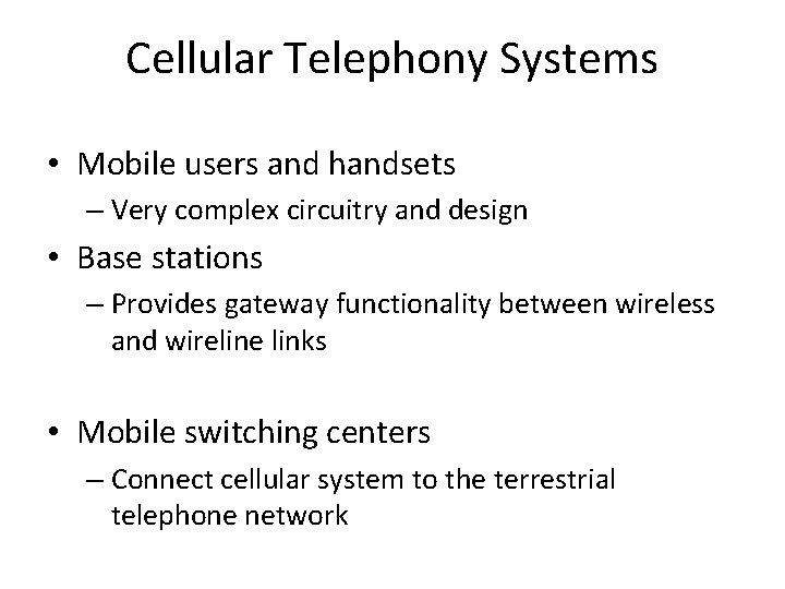 Cellular Telephony Systems • Mobile users and handsets – Very complex circuitry and design