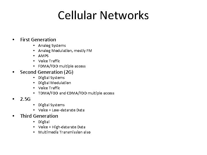 Cellular Networks • First Generation • • • Second Generation (2 G) • •