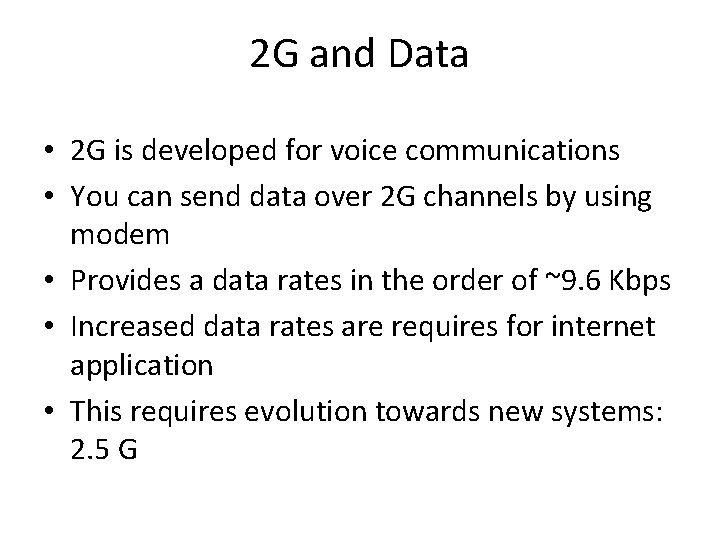 2 G and Data • 2 G is developed for voice communications • You