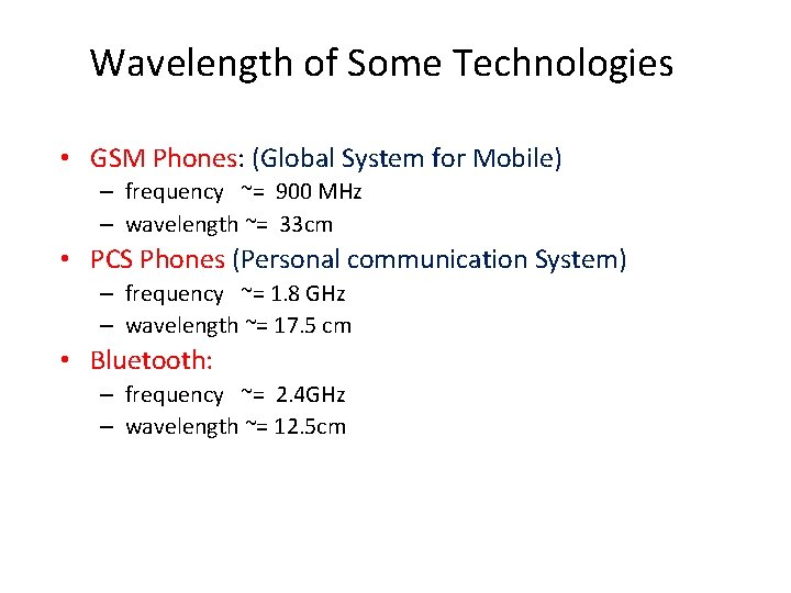 Wavelength of Some Technologies • GSM Phones: (Global System for Mobile) – frequency ~=