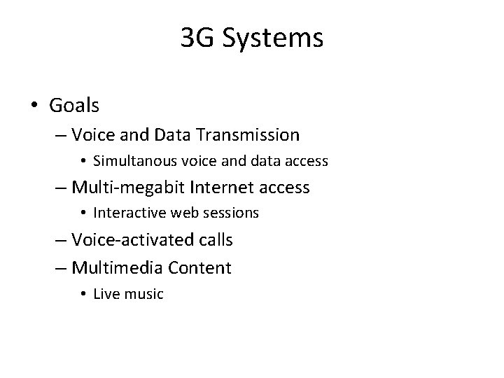 3 G Systems • Goals – Voice and Data Transmission • Simultanous voice and