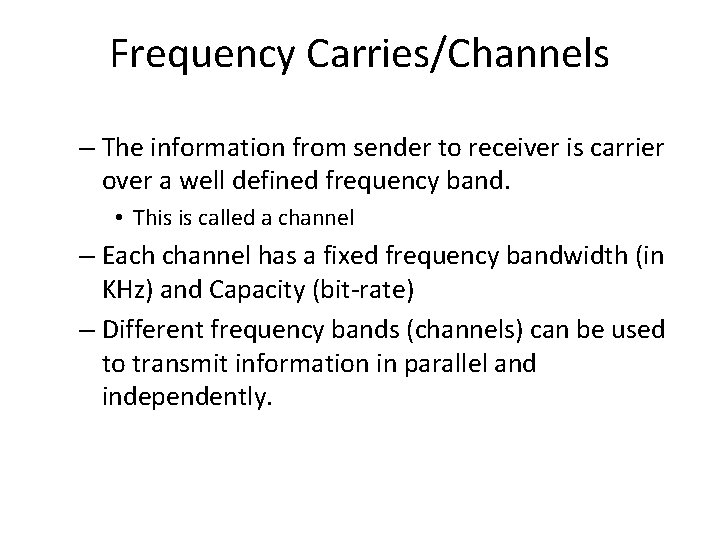 Frequency Carries/Channels – The information from sender to receiver is carrier over a well