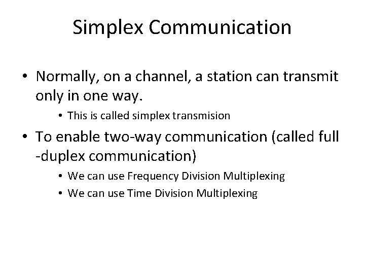 Simplex Communication • Normally, on a channel, a station can transmit only in one