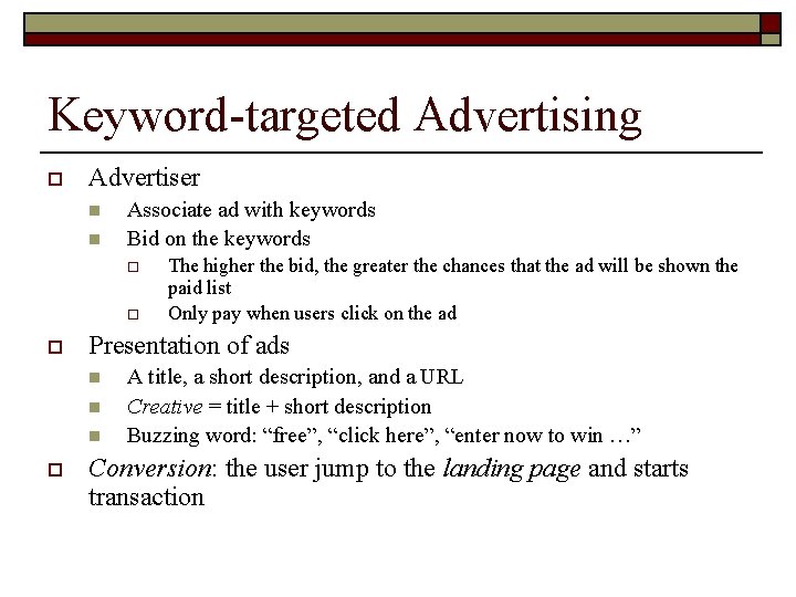 Keyword-targeted Advertising o Advertiser n n Associate ad with keywords Bid on the keywords