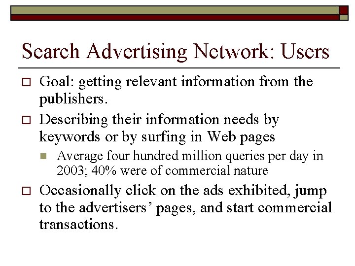 Search Advertising Network: Users o o Goal: getting relevant information from the publishers. Describing