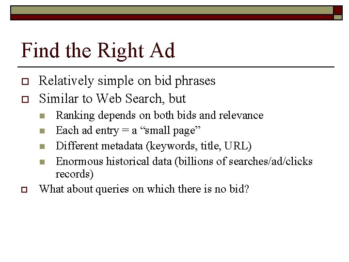 Find the Right Ad o Relatively simple on bid phrases Similar to Web Search,