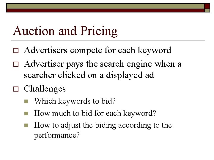 Auction and Pricing o o o Advertisers compete for each keyword Advertiser pays the