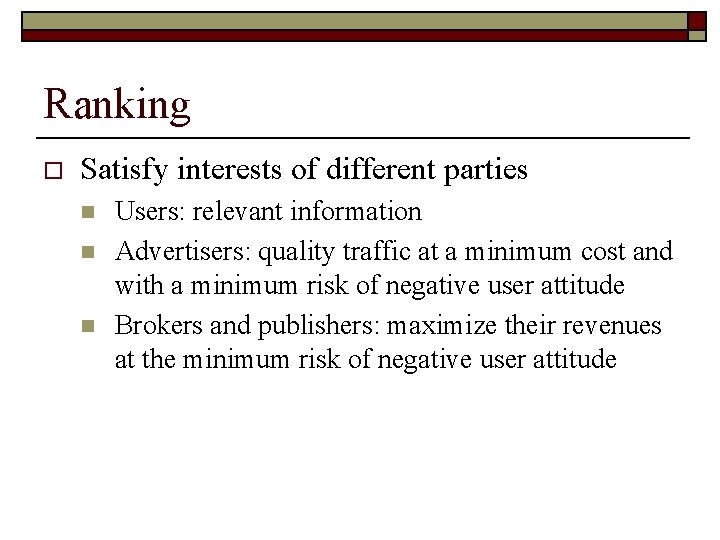 Ranking o Satisfy interests of different parties n n n Users: relevant information Advertisers: