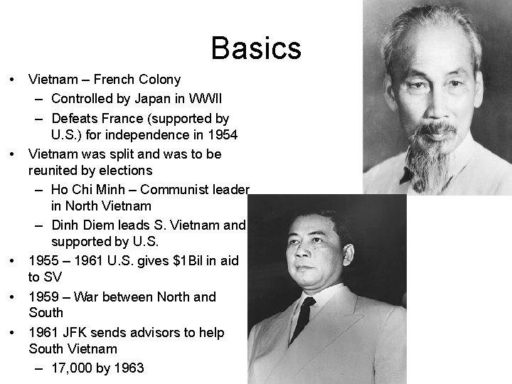Basics • • • Vietnam – French Colony – Controlled by Japan in WWII