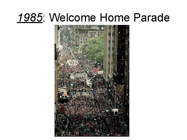 1985: Welcome Home Parade 
