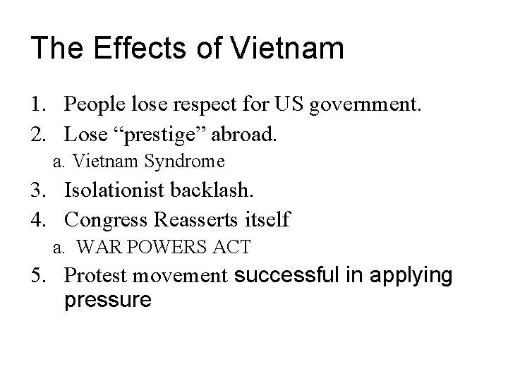 The Effects of Vietnam 1. People lose respect for US government. 2. Lose “prestige”