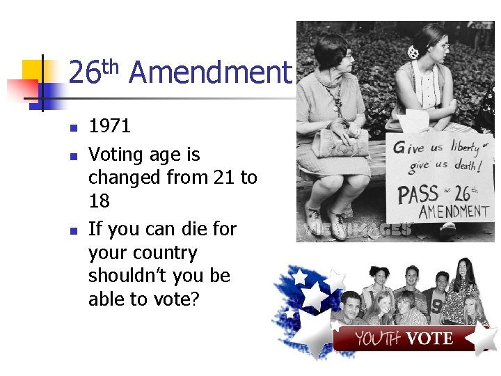 26 th Amendment n n n 1971 Voting age is changed from 21 to