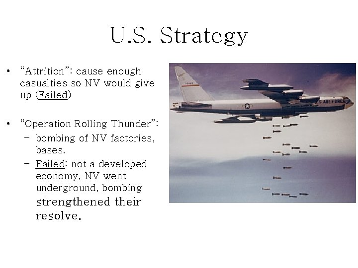 U. S. Strategy • “Attrition”: cause enough casualties so NV would give up (Failed)