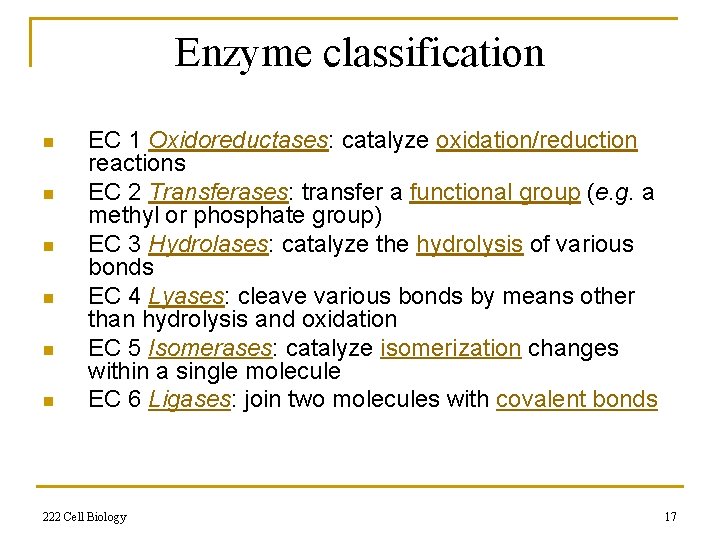 Enzyme classification n n n EC 1 Oxidoreductases: catalyze oxidation/reduction reactions EC 2 Transferases: