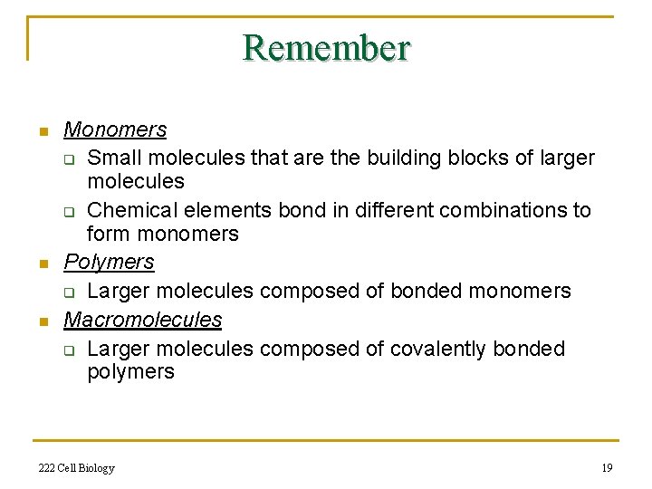 Remember n n n Monomers q Small molecules that are the building blocks of