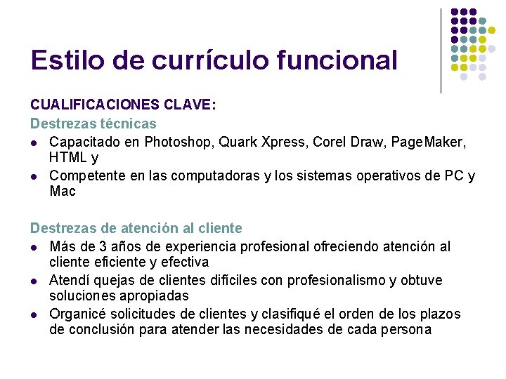 Estilo de currículo funcional CUALIFICACIONES CLAVE: Destrezas técnicas l Capacitado en Photoshop, Quark Xpress,