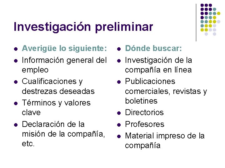 Investigación preliminar l l l Averigüe lo siguiente: Información general del empleo Cualificaciones y