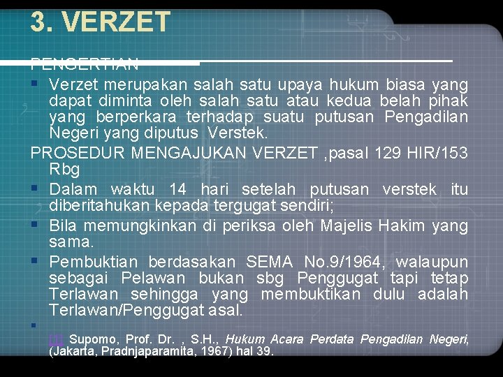 3. VERZET PENGERTIAN § Verzet merupakan salah satu upaya hukum biasa yang dapat diminta