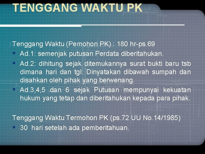 TENGGANG WAKTU PK Tenggang Waktu (Pemohon PK) : 180 hr-ps. 69 § Ad. 1: