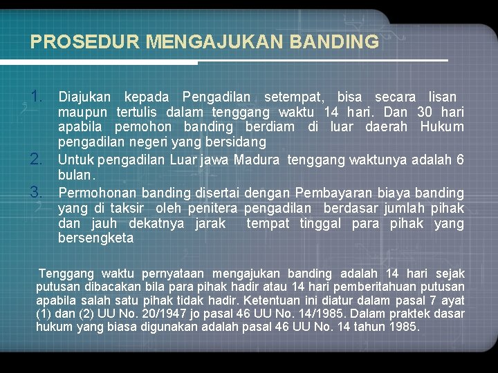 PROSEDUR MENGAJUKAN BANDING 1. Diajukan kepada Pengadilan setempat, bisa secara lisan 2. 3. maupun
