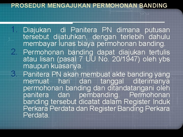 PROSEDUR MENGAJUKAN PERMOHONAN BANDING 1. Diajukan di Panitera PN dimana putusan tersebut dijatuhkan, dengan