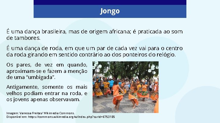 Jongo É uma dança brasileira, mas de origem africana; é praticada ao som de