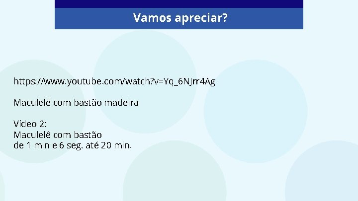 Vamos apreciar? https: //www. youtube. com/watch? v=Yq_6 NJrr 4 Ag Maculelê com bastão madeira