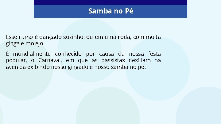 Samba no Pé Esse ritmo é dançado sozinho, ou em uma roda, com muita