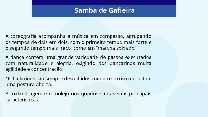 Samba de Gafieira A coreografia acompanha a música em compasso, agrupando os tempos de