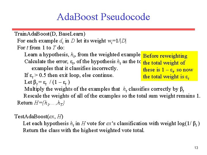 Ada. Boost Pseudocode Train. Ada. Boost(D, Base. Learn) For each example di in D