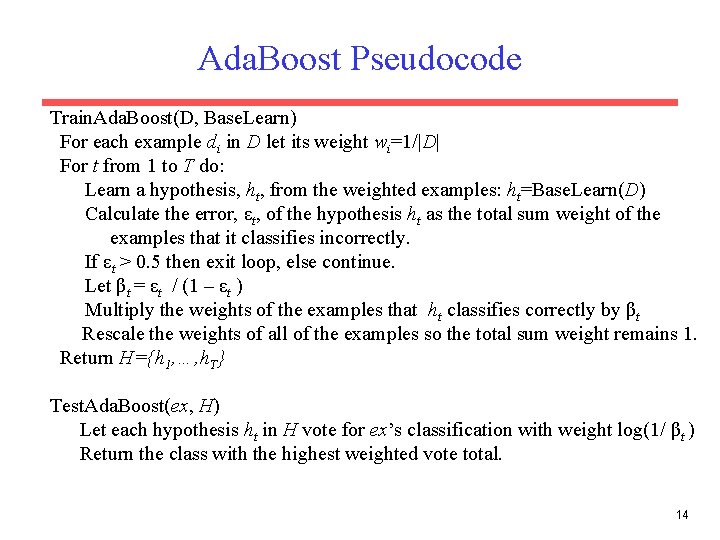 Ada. Boost Pseudocode Train. Ada. Boost(D, Base. Learn) For each example di in D