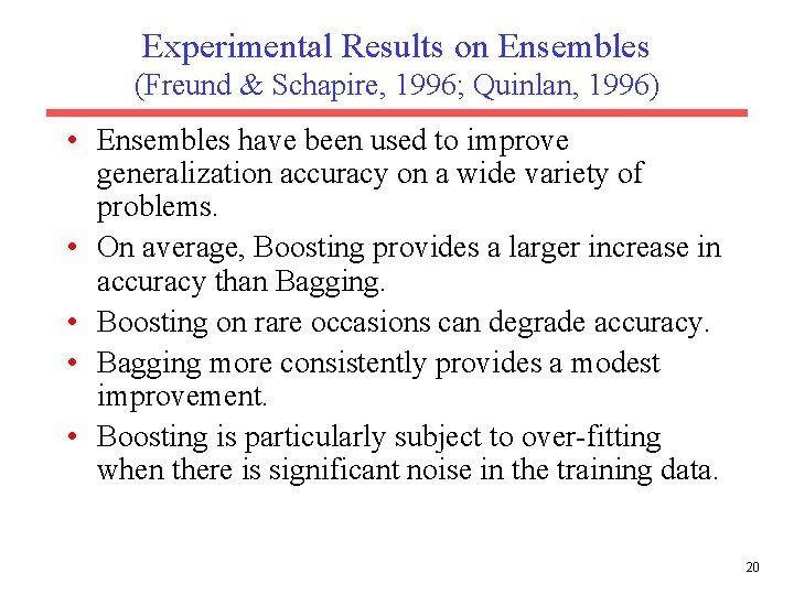 Experimental Results on Ensembles (Freund & Schapire, 1996; Quinlan, 1996) • Ensembles have been